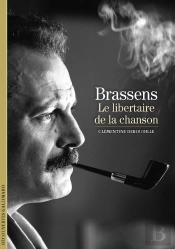 Brassens : Le Libertaire De La Chanson