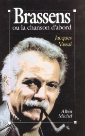 Brassens Ou La Chanson D'Abord