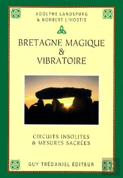 Bratagne Magique Et Vibratoire ; Circuits Insolites Et Mesures Sacrées