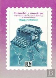 Braudel Y Nosotros. Reflexiones Sobre La Cultura Historica De Nuestrotiempo