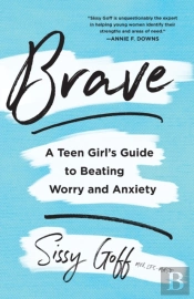 Brave Â€“ A Teen Girl`S Guide To Beating Worry And Anxiety