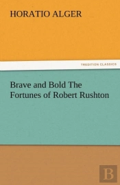 Brave And Bold The Fortunes Of Robert Rushton