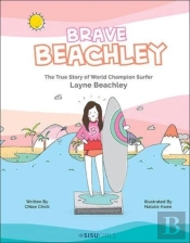 Brave Beachley: The True Story Of World Champion Surfer Layne Beachley