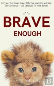 Brave Enough: Embrace Your Fears, Cope W