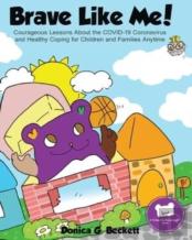 Brave Like Me! Courageous Lessons About The Covid-19 Coronavirus And Healthy Coping For Children And Families Anytime