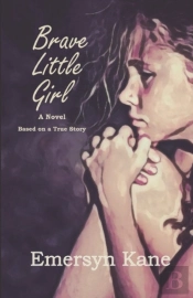 Brave Little Girl: A Novel Based On A Tr