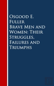 Brave Men And Women: Their Struggles, Failures And Triumphs