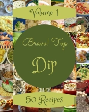 Bravo! Top 50 Dip Recipes Volume 1