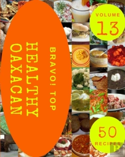 Bertrand.pt - Bravo! Top 50 Healthy Oaxacan Recipes Volume 13