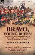 Bravo, Young Buffs!-The Recollections Of An Officer Of The 31st (Huntingdonshire) Regiment Of Foot During The Peninsular War