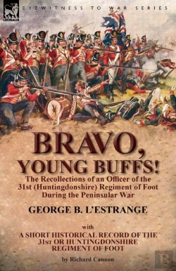 Bertrand.pt - Bravo, Young Buffs!-The Recollections Of An Officer Of The 31st (Huntingdonshire) Regiment Of Foot During The Peninsular War