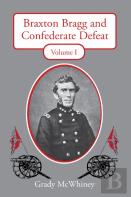 Braxton Bragg And Confederate Defeat, Volume I