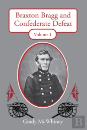 Braxton Bragg And Confederate Defeat, Volume I