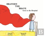 Brayden The Brave Goes To The Hospital