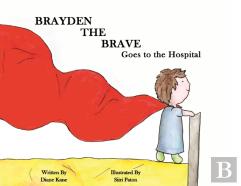 Brayden The Brave Goes To The Hospital