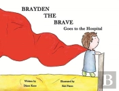 Brayden The Brave Goes To The Hospital