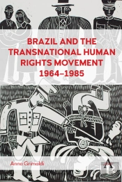 Brazil And The Transnational Human Rights Movement, 1964-1985