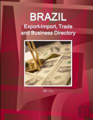 Brazil Export-Import, Trade And Business Directory Volume 1 Strategic Information And Contacts