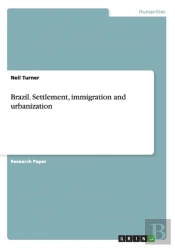 Brazil. Settlement, Immigration And Urbanization