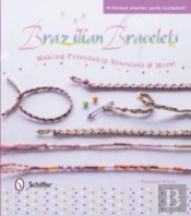 Brazilian Bracelets: Making Friendship Bracelets & More