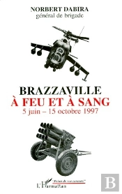 Brazzaville À Feu Et À Sang ; 5 Juin-15 Octobre 1997