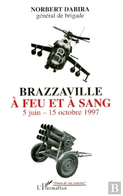 Bertrand.pt - Brazzaville À Feu Et À Sang ; 5 Juin-15 Octobre 1997
