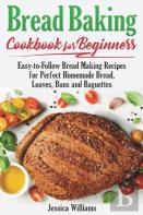 Bread Backing Cookbook For Beginners