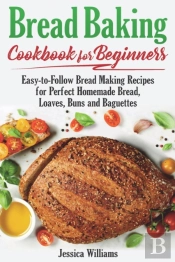 Bread Backing Cookbook For Beginners