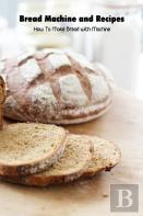 Bread Machine And Recipes