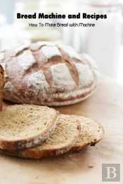Bread Machine And Recipes