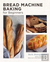 Bread Machine Baking For Beginners