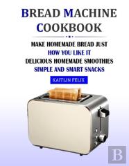 Bread Machine Cookbook