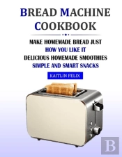 Bread Machine Cookbook