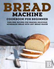 Bread Machine Cookbook For Beginner