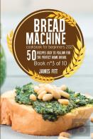 Bread Machine Cookbook For  Beginners 2021