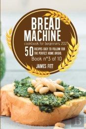 Bread Machine Cookbook For  Beginners 2021