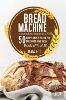 Bread Machine Cookbook For  Beginners 2021