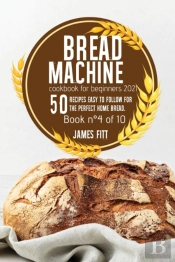 Bread Machine Cookbook For  Beginners 2021