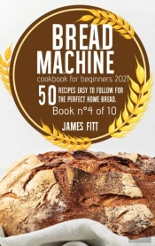 Bread Machine Cookbook For  Beginners 2021
