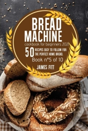 Bread Machine Cookbook For  Beginners 2021