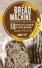 Bread Machine Cookbook For  Beginners 2021