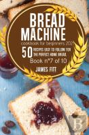 Bread Machine Cookbook For  Beginners 2021