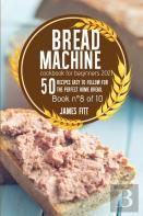 Bread Machine Cookbook For  Beginners 2021