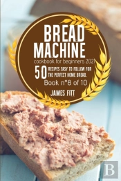 Bread Machine Cookbook For  Beginners 2021