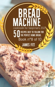 Bread Machine Cookbook For  Beginners 2021