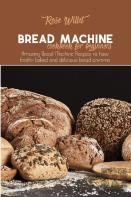 Bread Machine Cookbook For Beginners