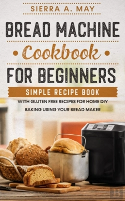Bertrand.pt - Bread Machine Cookbook For Beginners: Si