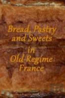 Bread, Pastry And Sweets In Old Regime France