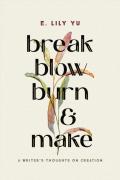 Break, Blow, Burn, And Make
