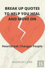 Break Up Quotes To Help You Heal And Move On